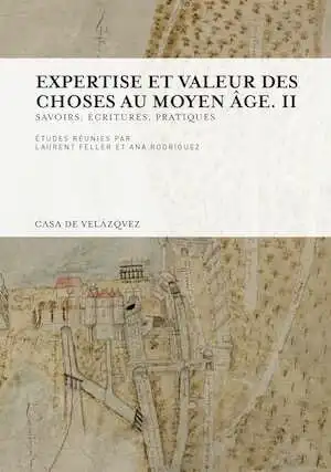 Expertise et valeur des choses au Moyen Age. Volume 2, Savoirs, écritures, pratiques, 2016, 472 p.