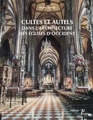 Cultes et autels dans l'architecture des églises d'Occident, 2017, 224 p.