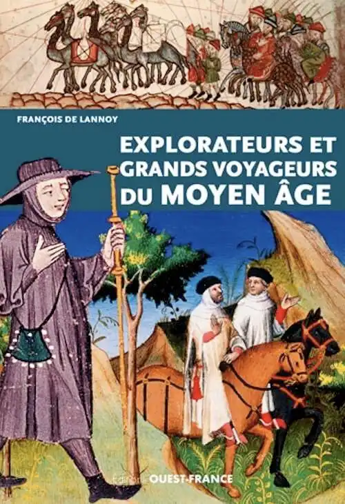 Explorateurs et grands voyageurs du Moyen Age, 2017, 128 p.