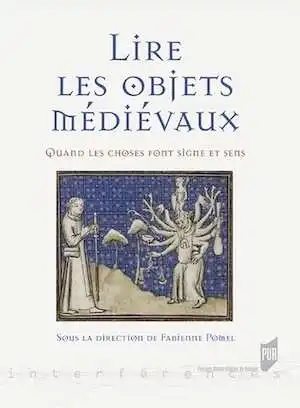 Lire les objets médiévaux. Quand les choses font signe et sens, 2017, 315 p.