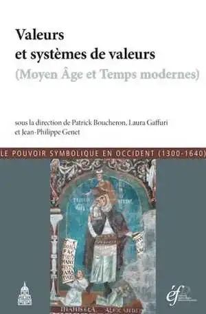 Valeurs et systèmes de valeurs (Moyen Age et Temps modernes). Le pouvoir symbolique en Occident (1300-1640), 2017, 354 p.