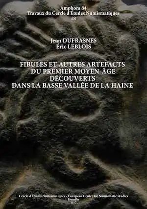 Fibules et autres artefacts du premier Moyen Âge découverts dans la basse vallée de la Haine, 2017, 192 p., 67 fig., 15 tabl.