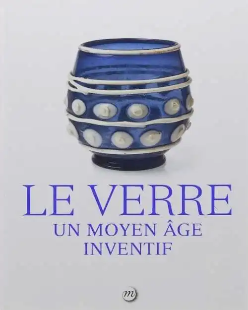 Le verre. Un Moyen Age inventif, 2017, 256 p.