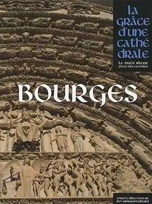 Bourges, (la grâce d'une cathédrale), 2017, 464 p.