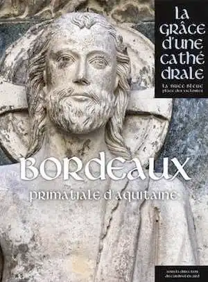 Bordeaux. Saint-André Primatiale d'Aquitaine, (la grâce d'une cathédrale), 2017, 480 p.