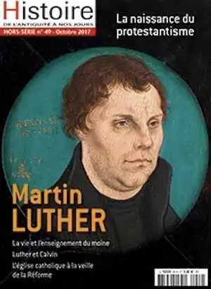 Hors Série n°49, octobre 2017. Martin Luther, la naissance du protestantisme.