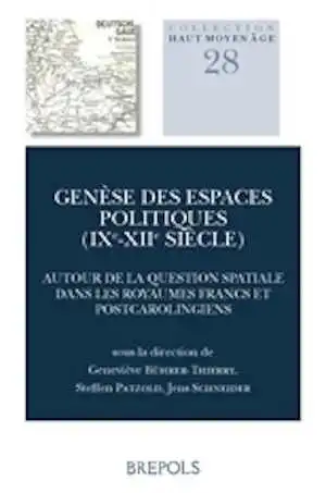 Genèse des espaces politiques (IXe-XIIe siècle). Autour de la question spatiale dans les royaumes francs et post-carolingiens, 2018, 324 p.