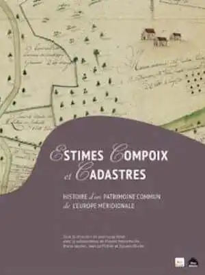 Estimes, compoix et cadastres. Histoire d'un patrimoine commun de l'Europe méridionale, 2017, 272 p.