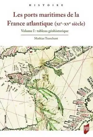 Les ports maritimes de la France atlantique (XIe-XVe siècle). Volume 1 : tableau géohistorique, 2018, 261 p.