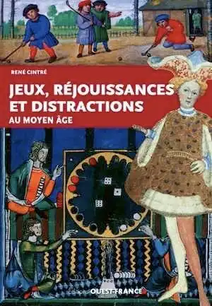 Jeux, réjouissances et distractions au Moyen-Age, 2018, 160 p.