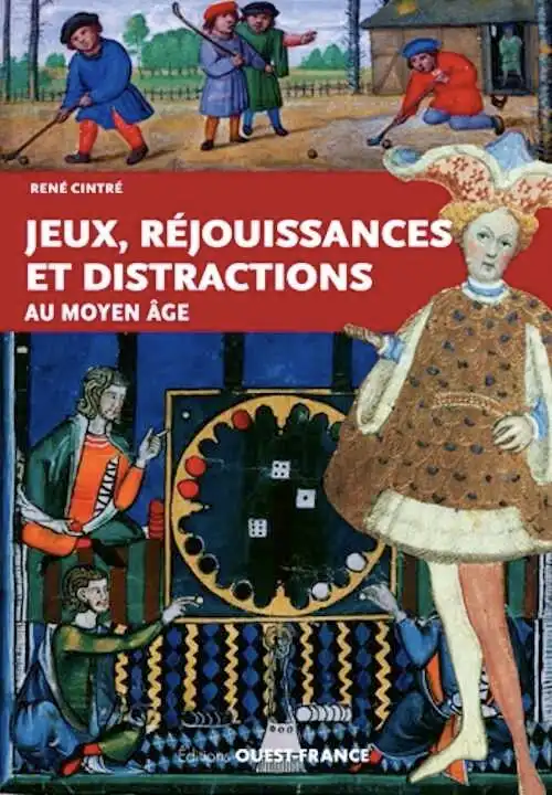 Jeux, réjouissances et distractions au Moyen-Age, 2018, 160 p.