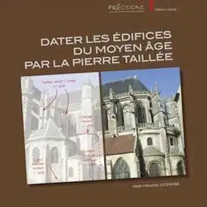 ÉPUISÉ - Dater les édifices du Moyen Âge par la pierre taillée, 2018, 540 p.