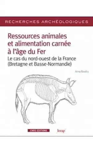 Ressources animales et alimentation carnée à l'âge du Fer. Le cas du nord-ouest de la France (Bretagne et Basse-Normandie), 2018, 216 p.