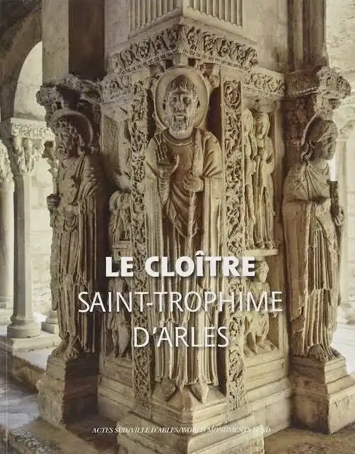 Le cloître de Saint-Trophime d'Arles, 2017, 168 p.