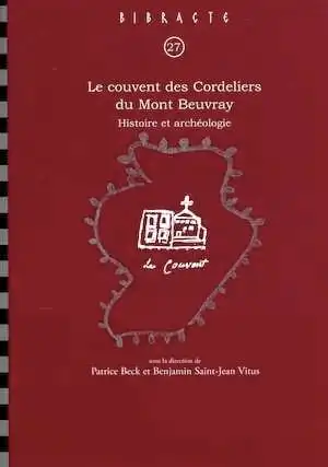 Le couvent des Cordeliers du Mont Beuvray. Histoire et archéologie, (Bibracte 27), 2018, 350 p.