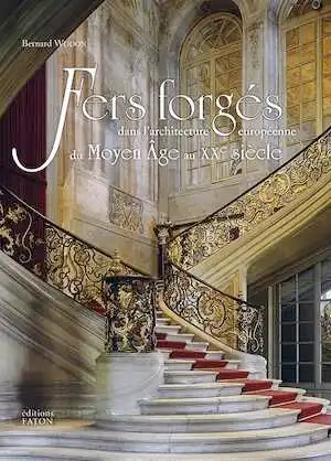 Fers forgés dans l'architecture européenne du Moyen Âge au XXe siècle, 2018, 352 p., 400 ill.