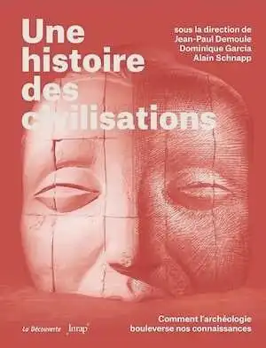 Une histoire des civilisations. Comment l'archéologie bouleverse nos connaissances, 2021 608 p.