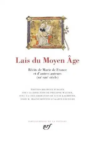 Lais du Moyen Age. Récits de Marie de France et d'autres auteurs (XIIe-XIIIe siècle), 2018, 1488 p.