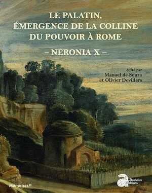 Le Palatin, émergence de la colline du pouvoir à Rome, de la mort d'Auguste au règne de Vespasien, 14-79 p.C. - Neronia X, 2019, 388 p.