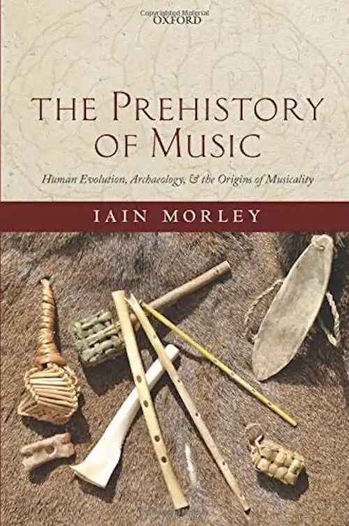 The Prehistory of Music. Human Evolution, Archaeology, and the Origins of Musicality, 2018, 464 p.