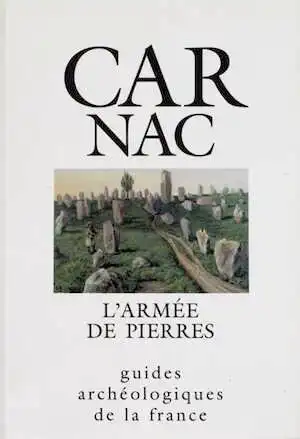 ÉPUISÉ - 24. Carnac, l'armée de pierres. Monuments et musée (Morbihan), (A.E. Riskine, C.T. Le Roux), 1992.