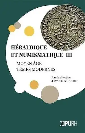 Héraldique et numismatique III. Moyen Âge – Temps modernes, 2015, 258 p.