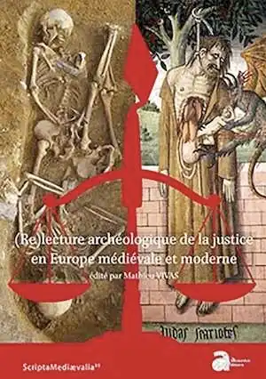 (Re)lecture archéologique de la justice en Europe médiévale et moderne, 2019, 377 p.