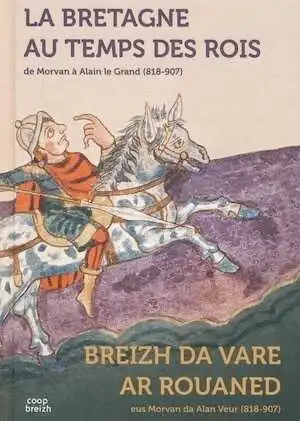 La Bretagne au temps des rois, de Morvan à Alain le grand (818-907), 2019, 74 p.