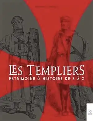 ÉPUISÉ - Les Templiers. Patrimoine et Histoire de A à Z, 2019, 210 p.