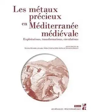 Les métaux précieux en Méditerranée médiévale. Exploitations, transformations, circulations, 2019, 335 p.