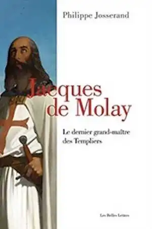 Jacques de Molay. Le dernier grand-maître des Templiers, 2019, 420 p.