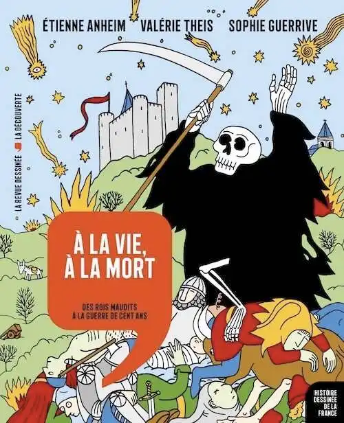 À la vie, à la mort. Des rois maudits à la guerre de Cent Ans, 2019, 163 p. REVUE DESSINÉE