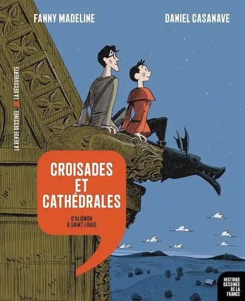 Croisades et cathédrales. D'Aliénor à Saint Louis, 2019, 163 p. REVUE DESSINÉE.