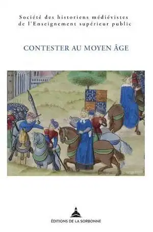 Contester au Moyen Âge. De la désobéissance à la révolte, (actes du XLIXe Congrès de la SHMESP, Rennes, 2018), 2019, 440 p.