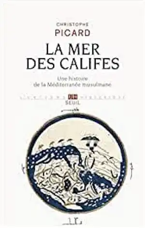 La Mer des Califes. Une histoire de la Méditerranée musulmane (VIIe-XIIe siècle), 2015, 448 p.