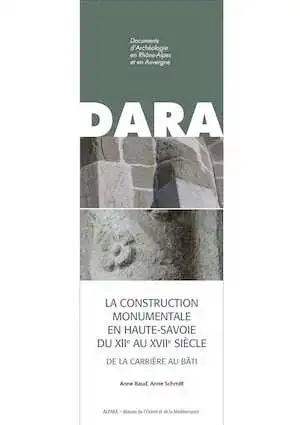 La construction monumentale en Haute-Savoie, du XIIe au XVIIe siècle. De la carrière au bâti, (DARA 48), 2019, 132 p., 184 ill.