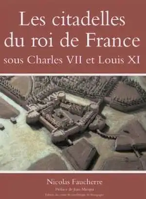 ÉPUISÉ - Les citadelles du roi de France sous Charles VII et Louix XI, 2019, 450 p.