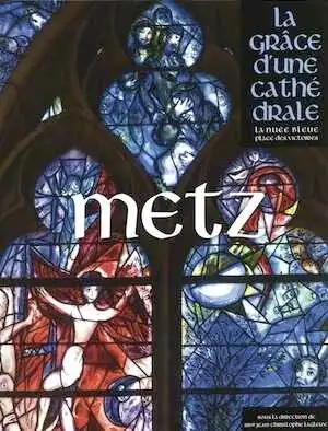 Metz, (La grâce d'une cathédrale), 2019, 444 p.