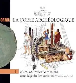 Kursike, trafics tyrrhéniens dans l'âge du Fer corse (IXe-Ve siècle av. J.-C.), (Orma 4), 2020.