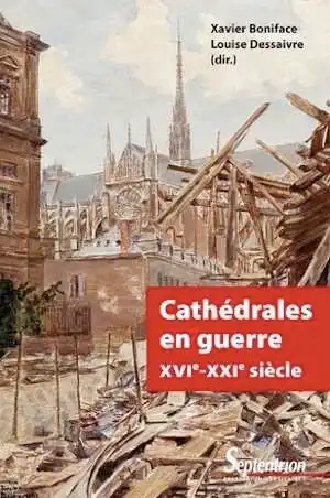 Cathédrales en guerre, XVIe-XXIe siècle, 2020, 281 p.