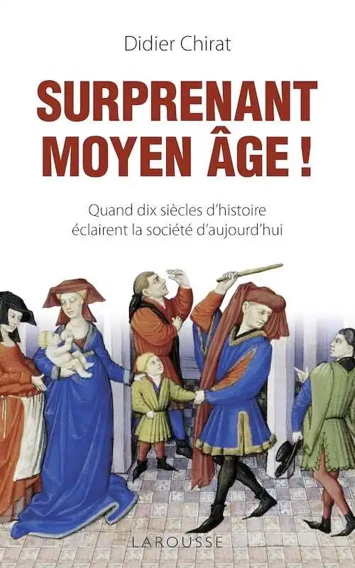 Surprenant Moyen Age ! Quand dix siècles d'histoire éclairent la société d'aujourd'hui, 2020, 260 p.