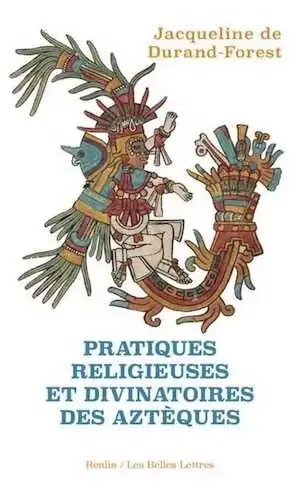 Pratiques religieuses et divinatoires des Aztèques, 2020, 380 p.