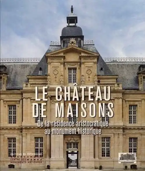 Le Château de Maisons. De la résidence aristocratique au monument historique, 2020, 175 p.