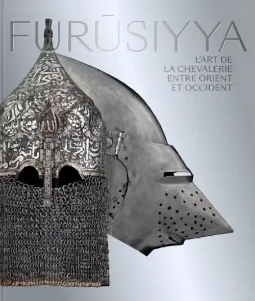 Furusiyya. L'art de la chevalerie entre Orient et Occident, (cat. expo. Louvre Abu Dhabi), 208 p., 300 ill.