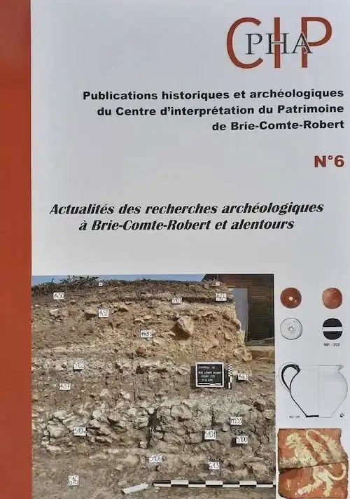 Actualités des recherches archéologiques à Brie-Comte-Robert et alentours n°6, 2019.