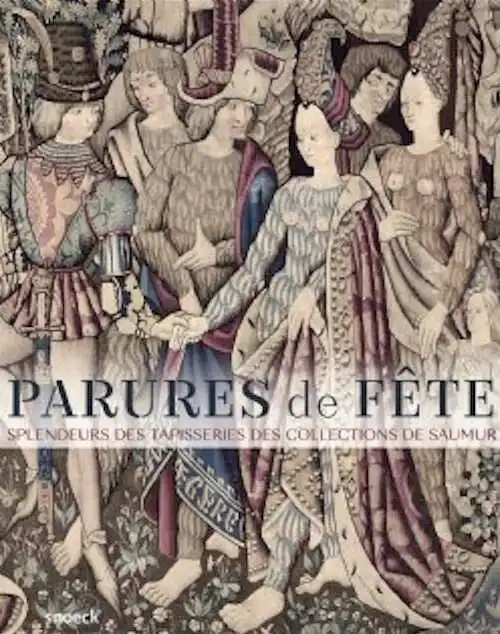 Parures de fête. Splendeurs des tapisseries des collections de Saumur, 2020, 336 p., 400 ill.