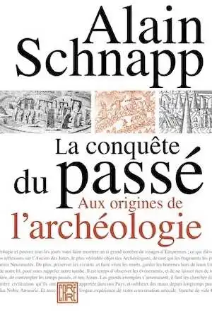 La conquête du passé. Aux origines de l'archéologie, 2020, 394 p.