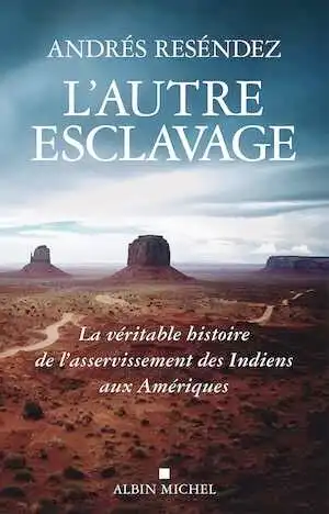 L'autre esclavage. La véritable histoire de l'asservissement des Indiens aux Amériques, 2021, 544 p