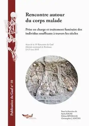 Rencontre autour du corps malade. Prise en charge et traitement funéraire des individus souffrants à travers les siècles, (actes 10 renc. GAAF, Bordeaux, mai 2018), 2021.