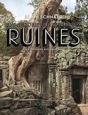 Une histoire universelle des ruines. Des origines aux Lumières, 2020, 744 p.